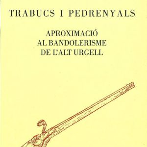 TRABUCS I PEDRENYALS. APROXIMACIÓ AL BANDOLERISME DE L'ALT URGELL