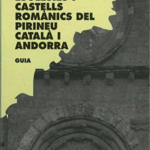 Esglésies i castells romànics del Pirineu Català i Andorra. Guia.