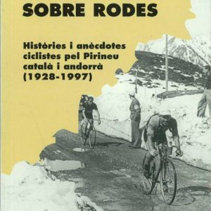 Grimpaires sobre rodes. Històries i anècdotes ciclistes pel Pirineu català i andorrà (1928-1997)