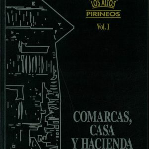 Los Altos Pirineos. Vol. I. Comarcas, casa y hacienda, primera parte