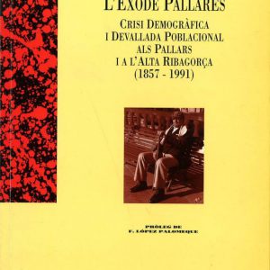 L'èxode pallarès. Crisi demogràfica i davallada poblacional als Pallars i l'Alta Ribagorça. 1857-1991.