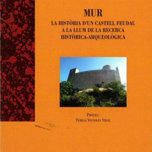 Mur. La història d'un castell feudal a la llum de la recerca històrica-arqueològica