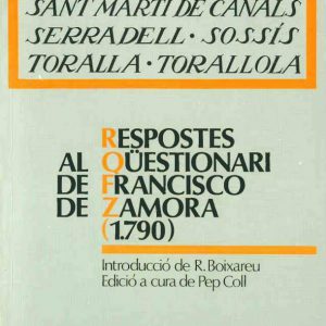 ARAMUNT, ERINYÀ, PESSONADA, RIVERT, SANT MARTÍ DE CANALS, SERRADELL, SOSSÍS, TORALL, TORALLOLA. RESPOSTES AL QÜESTIONARI DE FRANCISCO DE ZAMORA (1790)