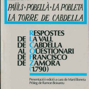 AGUIRÓ, ANTIST, ASTELL, BERANUI, MONT-ROS, OVEIX, PAÜLS, POBELLÀ, LA POBLETA, LA TORRE DE CABDELLA. RESPOSTES DE LA VALL DE CABDELLA AL QÜESTIONARI DE FRANCISCO DE ZAMORA (1790)