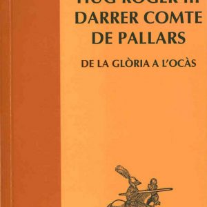 HUG ROGER III, DARRER COMTE DE PALLARS. DE LA GLÒRIA A L'OCÀS