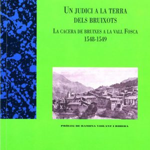 Un judici a la terra dels bruixots. La cacera de bruixes a la Vall Fosca (1548-1549)