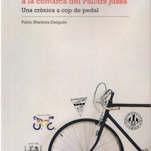EL CICLISME A LA COMARCA DEL PALLARS JUSSÀ. UNA CRÒNICA A COP DE PEDALADA