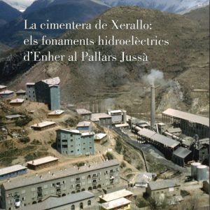 La cimentera de Xerallo: els fonament hidroelèctrics d'Enher al Pallars Jussà