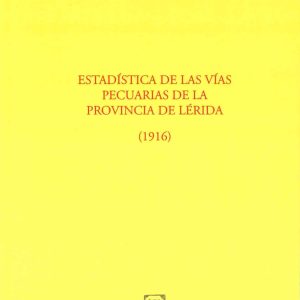 Estadística de las vías pecuarias de la provincia de Lérida (1916). Edició facsímil.