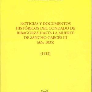 Noticias y documentos históricos del condado de Ribagorza hasta la muerte de Sancho Garcés III (año 1035). Edición facsímil de la de 1912.