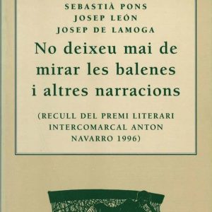 No deixeu mai de mirar les balenes i altres narracions. Recull del Premi Literari Anton Navarro 1996