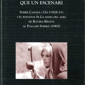 ALGUNA COSA MÉS QUE UN ESCENARI. SOBRE CASONA I LES (1928-1931) I EL RODATGE DE LA DAMA DEL ALBA DE ROVIRA-BELETA AL PALLARS SOBIRÀ (1965)