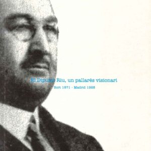 EL DIPUTAT RIU UN PALLARÈS VISIONARI. Sort 1871 - Madrid 1928