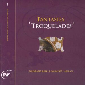 FANTASIES "TROQUELADES. CALENDARIS MURALS ENCUNYATS I GOFRATS
