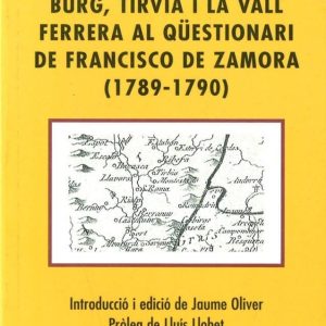 RESPOSTES DE LA COMA DE BURG, TÍRVIA I LA VALL FERRERA AL QÜESTIONARI DE FRANCISCO DE ZAMORA (1789-1790)