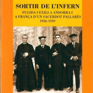 SORTIR DE L'INFERN. FUGIDA I EXILI A ANDORRA I A FRANÇA D'UN SACERDOT PALLARÈS (1936-1939)