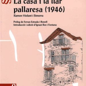 La casa i la llar pallaresa (1946). Introducció i edició d'Ignasi Ros i Fontana.