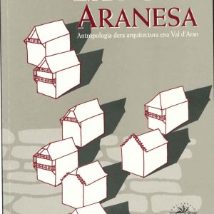 Era casa aranesa. Antropoliogia dera arquitectura ena Val d’Aran.