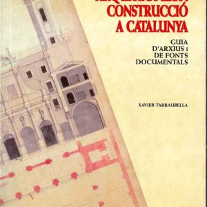 URBANISME, ARQUITECTURA I CONSTRUCCIÓ A CATALUNYA. GUIA D'ARXIUS I FONTS DOCUMENTALS
