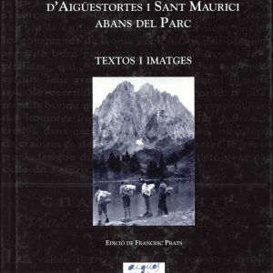 EL TERRITORI D'AIGÜESTORTES I SANT MAURICI ABANS DEL PARC. Textos i imatges