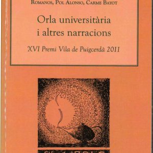 ORLA UNIVERSITÀRIA I ALTRES NARRACIONS. XVI Premi de Puigcerdà 2011