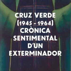 CRUZ VERDE (1945-1964) CRÒNICA SENTIMENTAL D'UN EXTERMINADOR