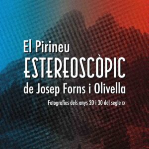 EL PIRINEU ESTEREOSCOPIC DE JOSEP FORNS I OLIVELLA. FOTOGRAFIES DELS ANYS 20 I 30 DEL SEGLE XX