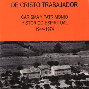 HERMANDAD MISIONERA DE CRISTO TRABAJADOR. CARISMA Y TESTIMONIO HISTÓRICO-ESPIRITUAL. 1944-1974