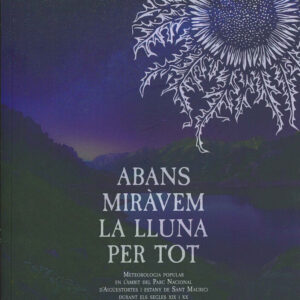 ABANS MIRÀVEM LA LLUNA PER TOT. METEOROLOGIA POPULAR EN L'ÀMBIT DEL PARC NACIONAL D'AIGÜESTORTES I ESTANY DE SANT MAURICI DURANT ELS SEGLES XIX I XX