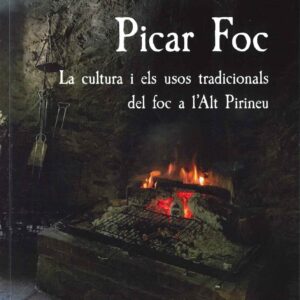 PICAR FOC. LA CULTURA I ELS USOS TRADICIONALS DEL FOC A L'ALT PIRINEU