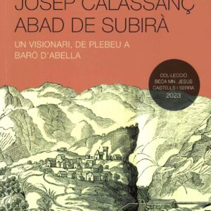 JOSEP CALASSANÇ ABAD DE SUBIRÀ. UN VISIONARI, DE PLEBEU A BARÓ D'ABELLA